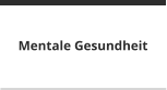 Mentale Gesundheit