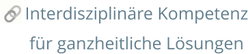 Interdisziplinäre Kompetenz für ganzheitliche Lösungen