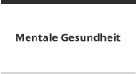Mentale Gesundheit