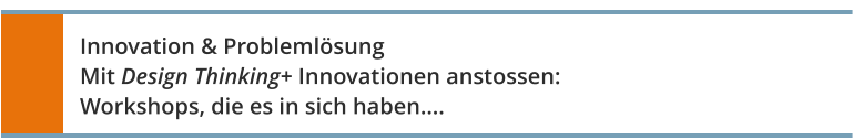Innovation & ProblemlösungMit Design Thinking+ Innovationen anstossen: Workshops, die es in sich haben….