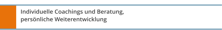 Individuelle Coachings und Beratung, persönliche Weiterentwicklung